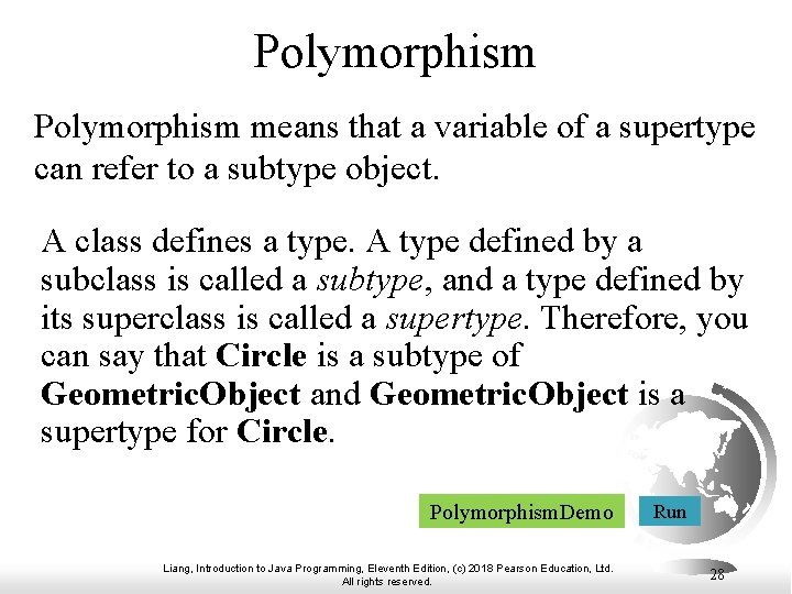Polymorphism means that a variable of a supertype can refer to a subtype object.
