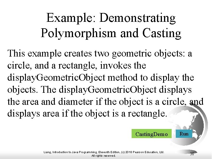 Example: Demonstrating Polymorphism and Casting This example creates two geometric objects: a circle, and