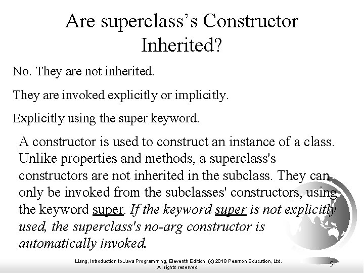 Are superclass’s Constructor Inherited? No. They are not inherited. They are invoked explicitly or