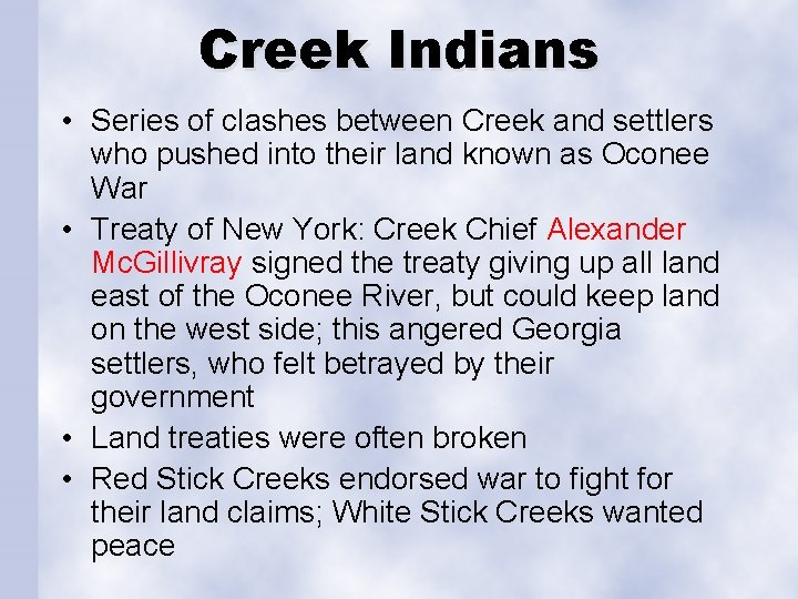 Creek Indians • Series of clashes between Creek and settlers who pushed into their