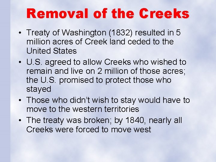 Removal of the Creeks • Treaty of Washington (1832) resulted in 5 million acres