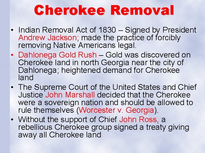 Cherokee Removal • Indian Removal Act of 1830 – Signed by President Andrew Jackson;
