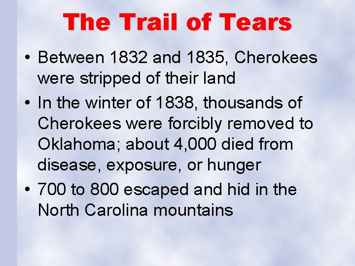 The Trail of Tears • Between 1832 and 1835, Cherokees were stripped of their