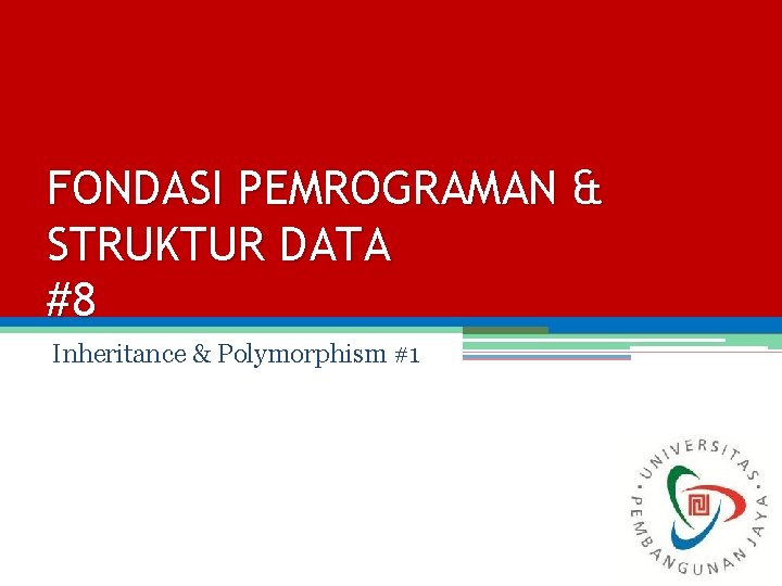 FONDASI PEMROGRAMAN & STRUKTUR DATA #8 Inheritance & Polymorphism #1 