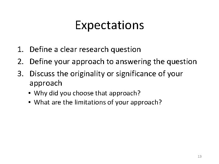 Expectations 1. Define a clear research question 2. Define your approach to answering the Expectations 1. Define a clear research question 2. Define your approach to answering the