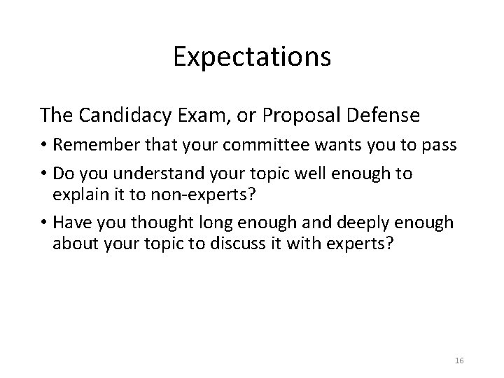 Expectations The Candidacy Exam, or Proposal Defense • Remember that your committee wants you