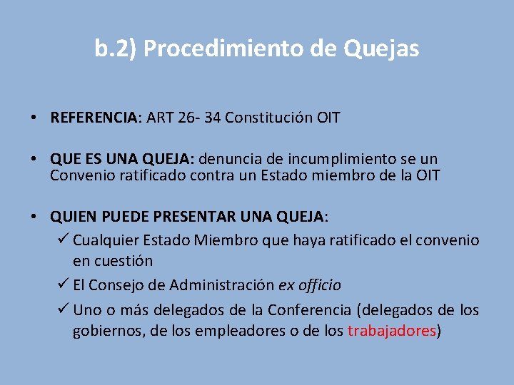 b. 2) Procedimiento de Quejas • REFERENCIA: ART 26 - 34 Constitución OIT • b. 2) Procedimiento de Quejas • REFERENCIA: ART 26 - 34 Constitución OIT •