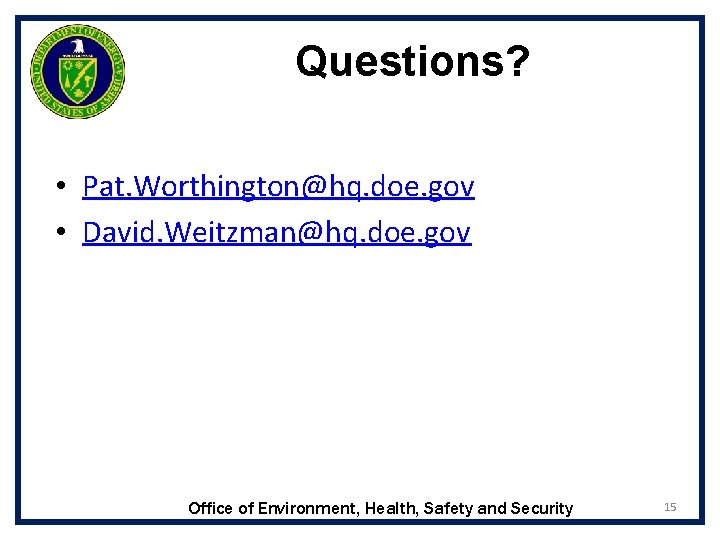 Questions? • Pat. Worthington@hq. doe. gov • David. Weitzman@hq. doe. gov Office of Environment,
