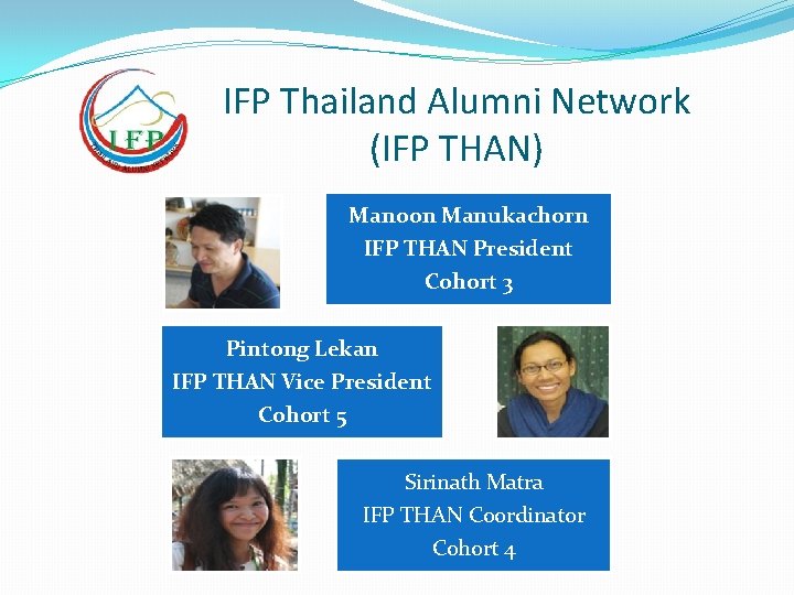 IFP Thailand Alumni Network (IFP THAN) Manoon Manukachorn IFP THAN President Cohort 3 Pintong