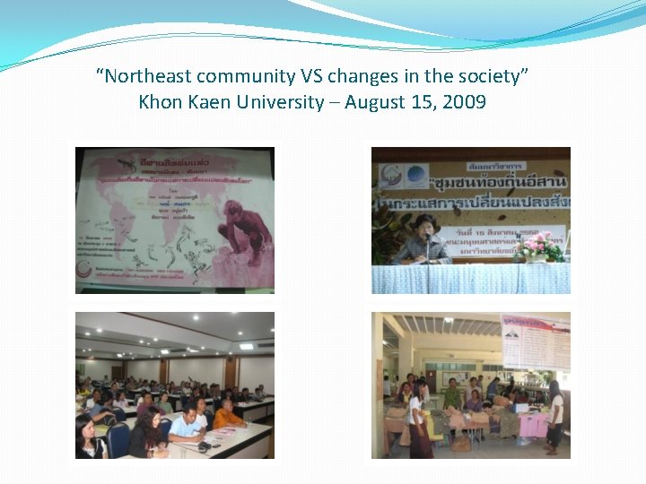 “Northeast community VS changes in the society” Khon Kaen University – August 15, 2009