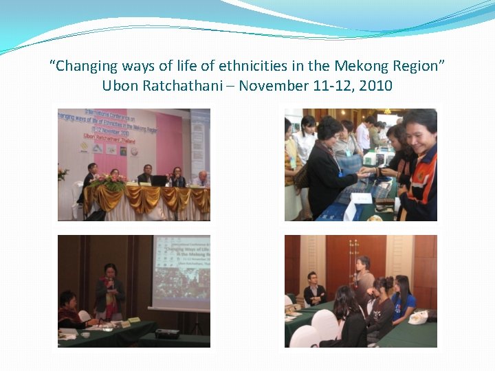 “Changing ways of life of ethnicities in the Mekong Region” Ubon Ratchathani – November