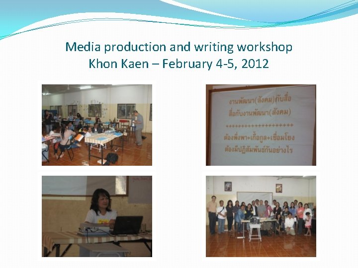 Media production and writing workshop Khon Kaen – February 4 -5, 2012 