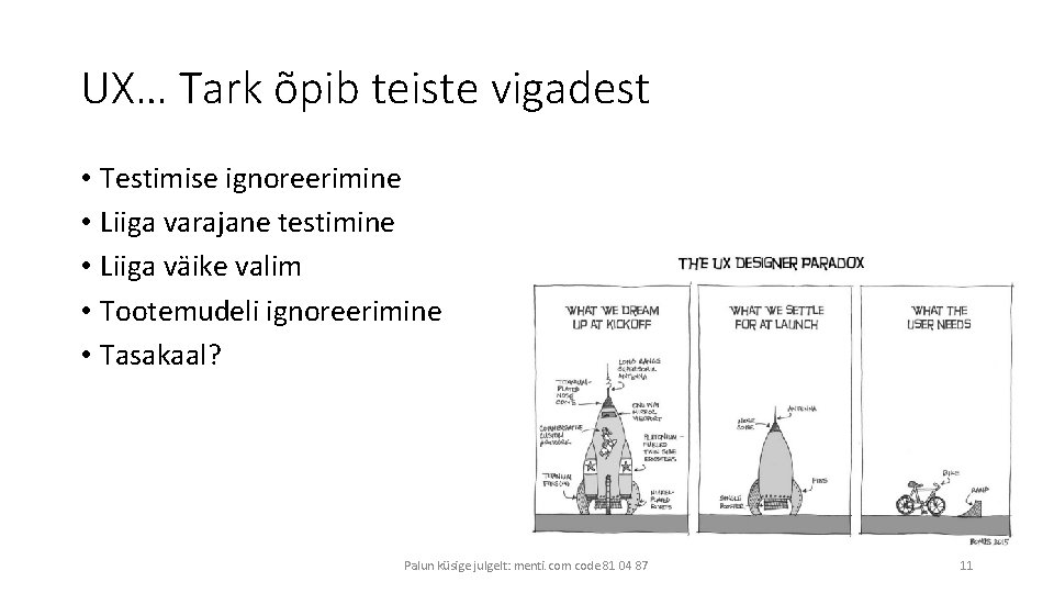 UX… Tark õpib teiste vigadest • Testimise ignoreerimine • Liiga varajane testimine • Liiga