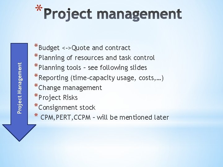 Project Management * *Budget <->Quote and contract *Planning of resources and task control *Planning