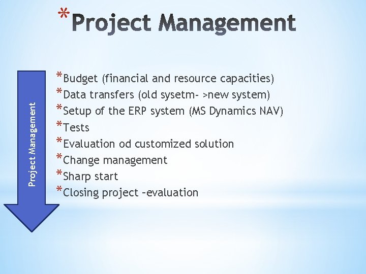 Project Management * *Budget (financial and resource capacities) *Data transfers (old sysetm- >new system)