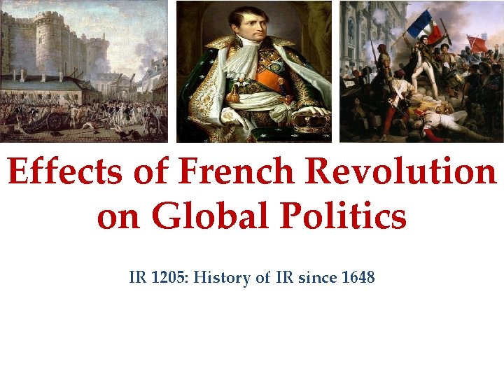 Effects of French Revolution on Global Politics IR 1205: History of IR since 1648