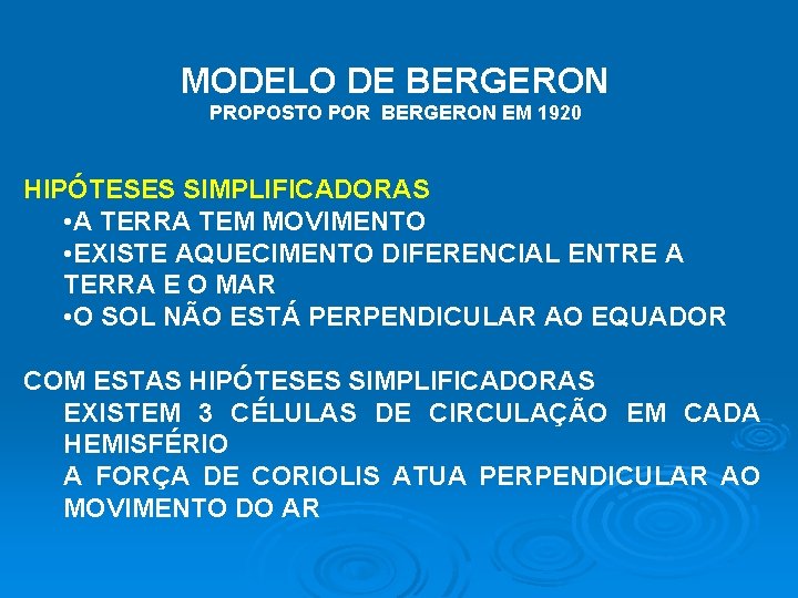 MODELO DE BERGERON PROPOSTO POR BERGERON EM 1920 HIPÓTESES SIMPLIFICADORAS • A TERRA TEM