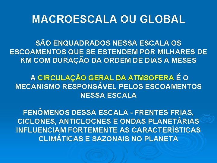 MACROESCALA OU GLOBAL SÃO ENQUADRADOS NESSA ESCALA OS ESCOAMENTOS QUE SE ESTENDEM POR MILHARES