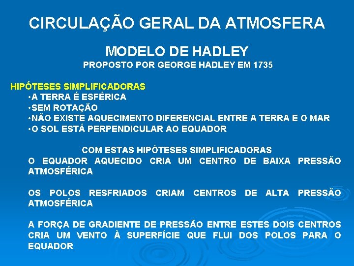 CIRCULAÇÃO GERAL DA ATMOSFERA MODELO DE HADLEY PROPOSTO POR GEORGE HADLEY EM 1735 HIPÓTESES