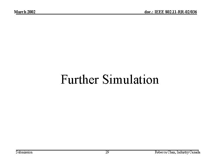 March 2002 doc. : IEEE 802. 11 -RR-02/036 Further Simulation Submission 29 Rebecca Chan,