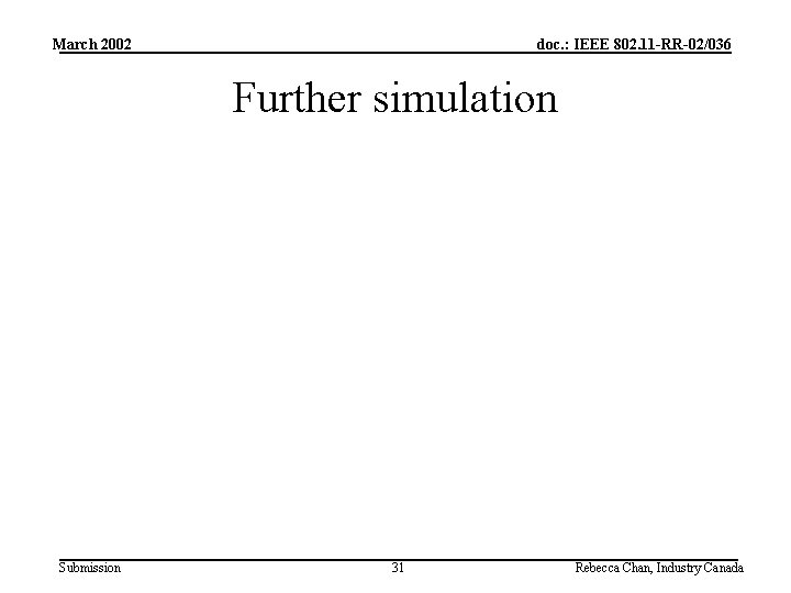 March 2002 doc. : IEEE 802. 11 -RR-02/036 Further simulation Submission 31 Rebecca Chan,