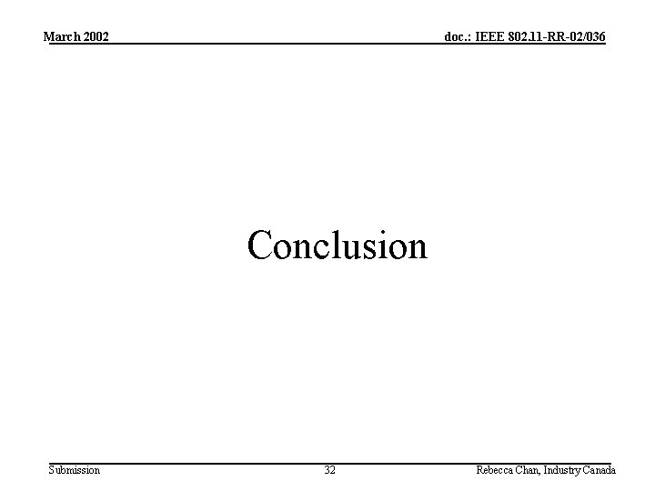 March 2002 doc. : IEEE 802. 11 -RR-02/036 Conclusion Submission 32 Rebecca Chan, Industry