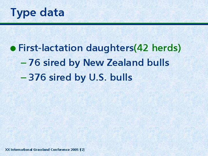 Type data l First-lactation daughters(42 herds) – 76 sired by New Zealand bulls –