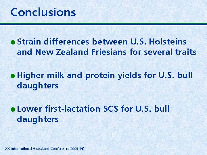 Conclusions l Strain differences between U. S. Holsteins and New Zealand Friesians for several