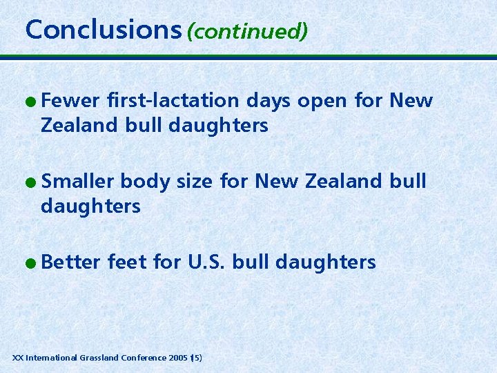 Conclusions (continued) l Fewer first-lactation days open for New Zealand bull daughters l Smaller