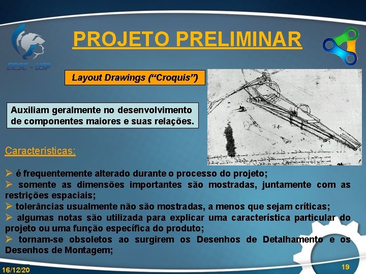 PROJETO PRELIMINAR Layout Drawings (“Croquis”) Auxiliam geralmente no desenvolvimento de componentes maiores e suas