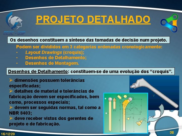 PROJETO DETALHADO Os desenhos constituem a síntese das tomadas de decisão num projeto. Podem