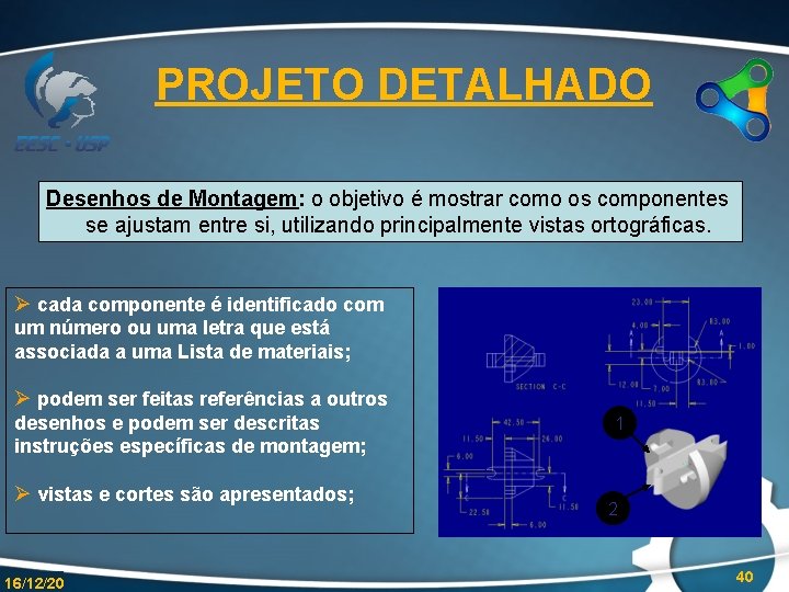 PROJETO DETALHADO Desenhos de Montagem: o objetivo é mostrar como os componentes se ajustam