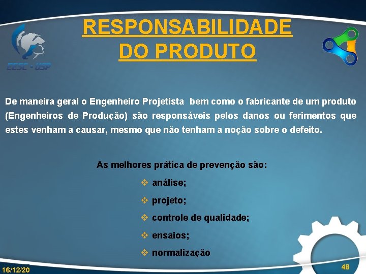 RESPONSABILIDADE DO PRODUTO De maneira geral o Engenheiro Projetista bem como o fabricante de