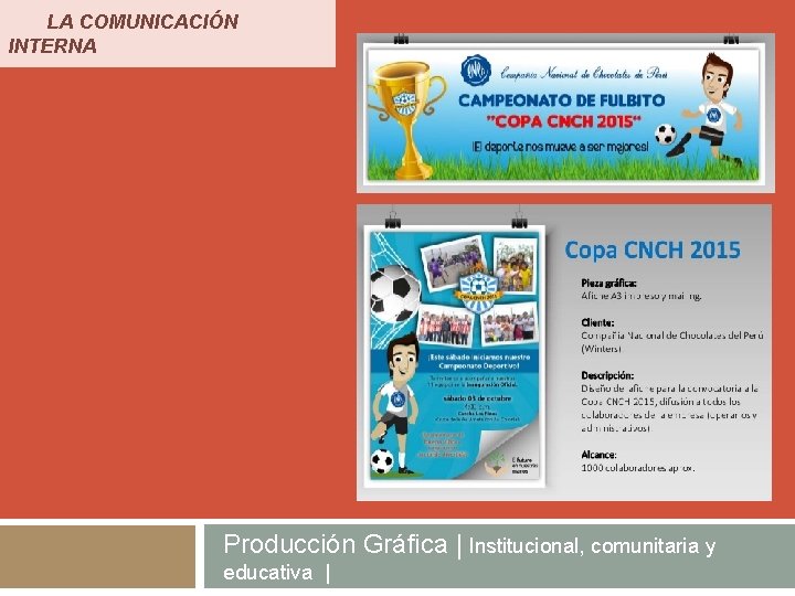 LA COMUNICACIÓN INTERNA Producción Gráfica | Institucional, comunitaria y educativa | 