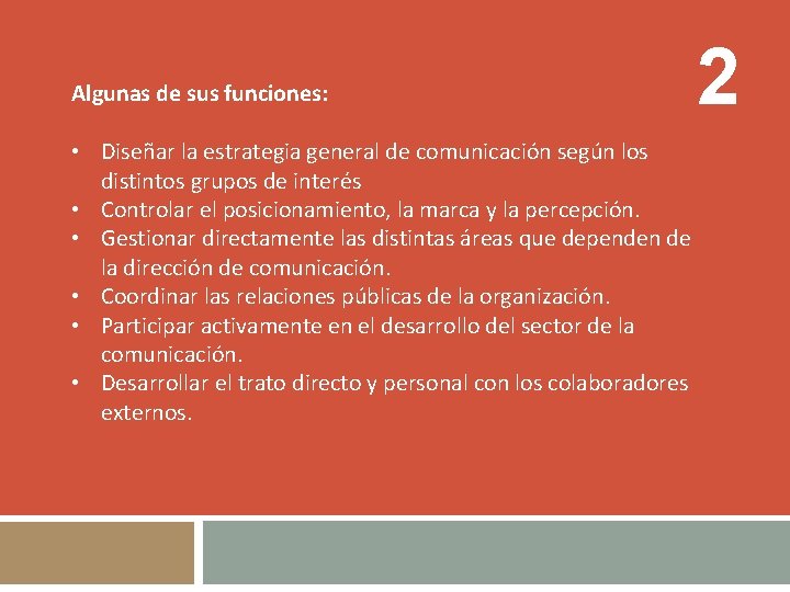 Algunas de sus funciones: • Diseñar la estrategia general de comunicación según los distintos