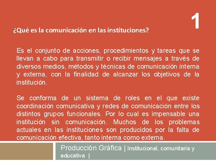 ¿Qué es la comunicación en las instituciones? 1 Es el conjunto de acciones, procedimientos