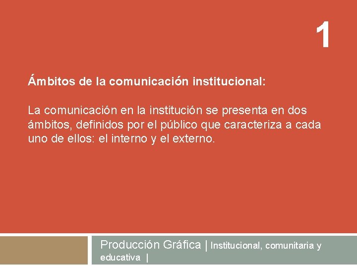 1 Ámbitos de la comunicación institucional: La comunicación en la institución se presenta en