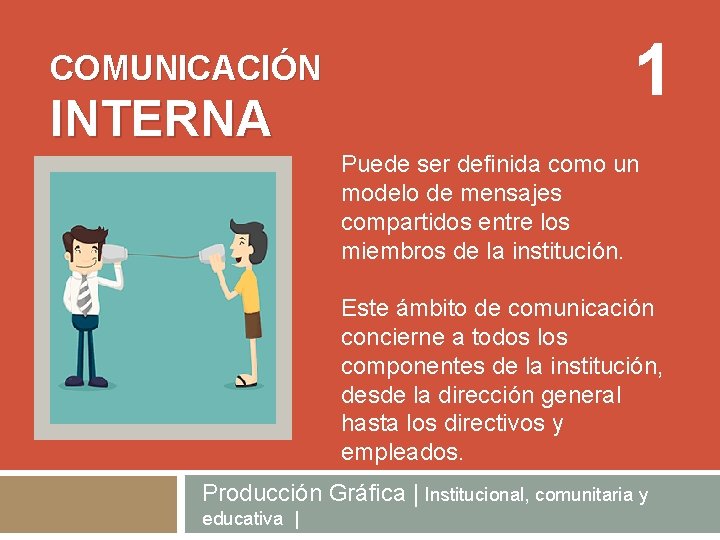 COMUNICACIÓN INTERNA 1 Puede ser definida como un modelo de mensajes compartidos entre los