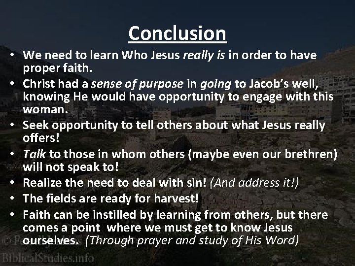 Conclusion • We need to learn Who Jesus really is in order to have