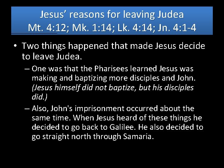 Jesus’ reasons for leaving Judea Mt. 4: 12; Mk. 1: 14; Lk. 4: 14;