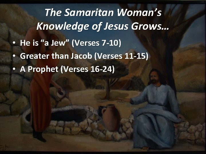 The Samaritan Woman’s Knowledge of Jesus Grows… • • • He is “a Jew”