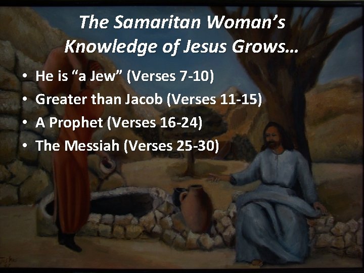 The Samaritan Woman’s Knowledge of Jesus Grows… • • He is “a Jew” (Verses