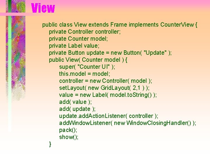 View public class View extends Frame implements Counter. View { private Controller controller; private