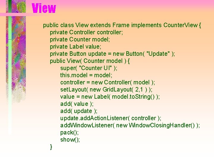View public class View extends Frame implements Counter. View { private Controller controller; private View public class View extends Frame implements Counter. View { private Controller controller; private