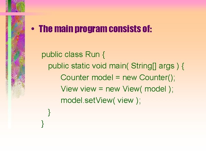  • The main program consists of: public class Run { public static void