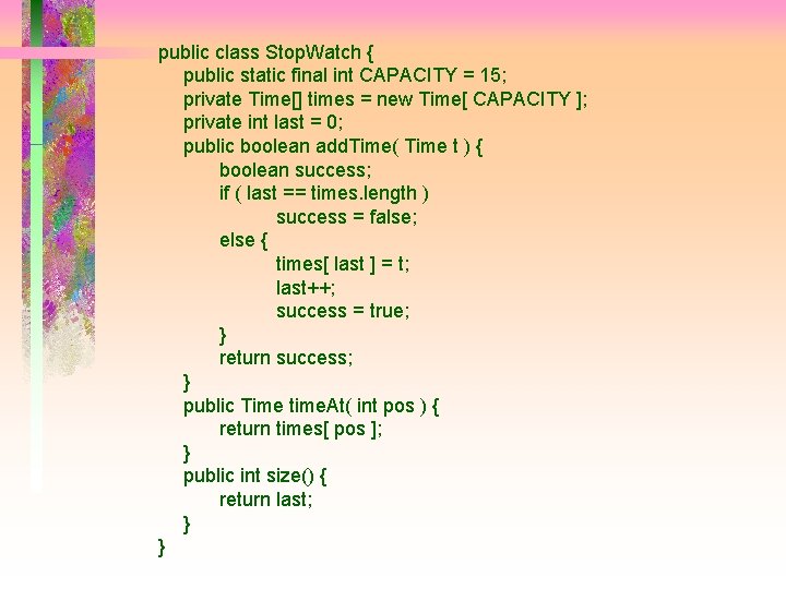 public class Stop. Watch { public static final int CAPACITY = 15; private Time[]