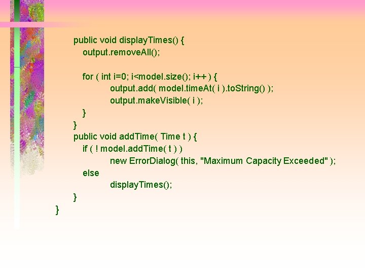 public void display. Times() { output. remove. All(); for ( int i=0; i<model. size();