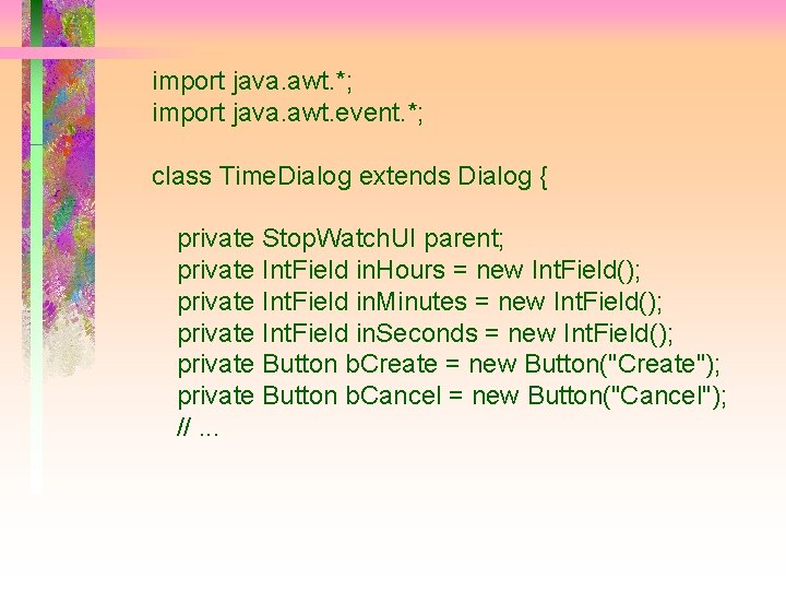 import java. awt. *; import java. awt. event. *; class Time. Dialog extends Dialog