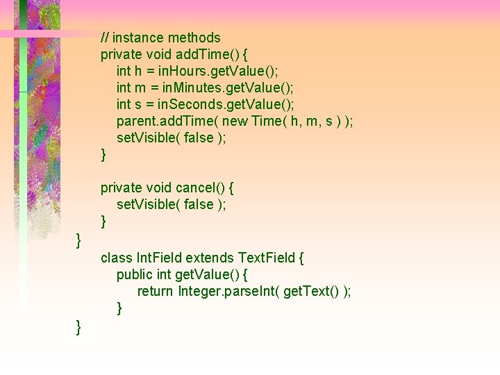 // instance methods private void add. Time() { int h = in. Hours. get.