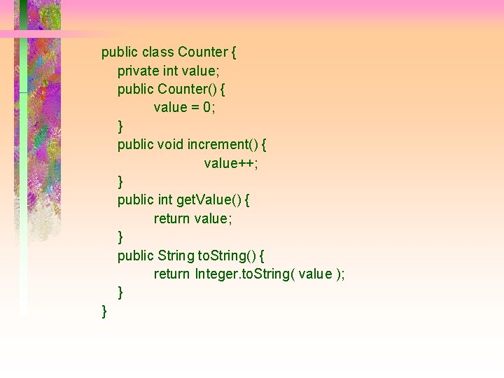 public class Counter { private int value; public Counter() { value = 0; }